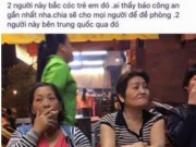 Tin tức - Sự thật về hai người phụ nữ chuyên ‘bắt cóc trẻ em’ bị tung lên mạng