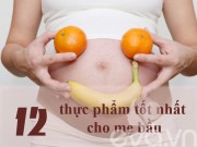 Bà bầu - 12 thực phẩm bà bầu ăn giúp "vào con mà không vào mẹ"