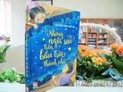 Xem & Đọc - Trở về tuổi thơ cùng "Những ngôi sao trên bầu trời thành phố"