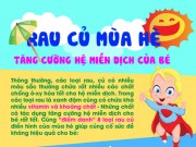 Làm mẹ - 8 loại rau củ mùa hè tăng cường hệ miễn dịch cho bé