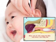 Làm mẹ - Rất nhiều bà mẹ sẽ không còn dùng bông ngoáy tai trẻ khi biết sự thật này!