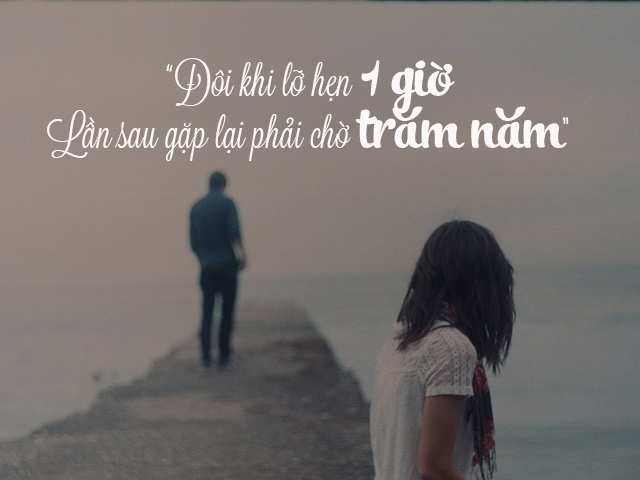 Đôi khi lỡ hẹn một giờ, lần sau gặp lại phải chờ trăm năm