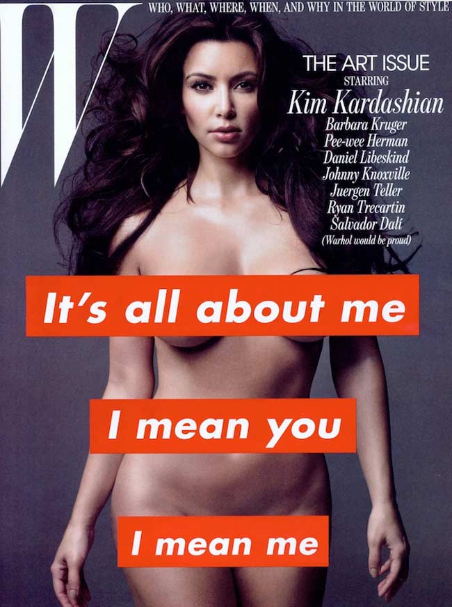 Kim Kardashian khoe thân hình đồng hồ cát trên trang bìa tạp chí W. Những điểm nhạy cảm trên cơ thể Kim đã được khéo kéo che đi bằng 3 dòng chữ 'Đó là tất cả những gì về tôi. Tôi có nghĩa là bạn, bạn có nghĩa là tôi'.