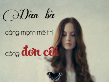 Đàn bà càng cố mạnh mẽ thì càng đơn côi...