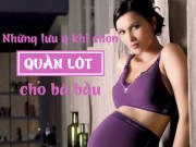 Thời trang - Chọn nội y cho bà bầu: Những nguyên tắc vàng cần biết nếu muốn con khỏe, mẹ xinh