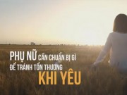 [Video] Để tránh tổn thương trong tình yêu, các cô gái phải chuẩn bị gì?