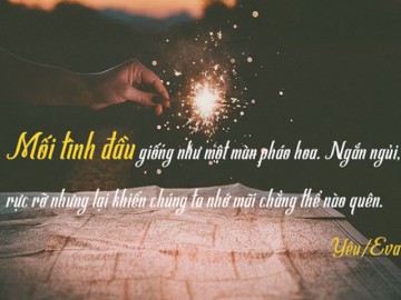 Mối tình đầu như một màn pháo hoa, tuyệt đẹp nhưng ngắn ngủi và chẳng thể nào quên