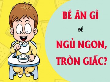 10 thực phẩm giúp trẻ ngủ một mạch đến sáng không quấy khóc