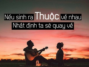 Nếu sinh ra đã thuộc về nhau, nhất định ta sẽ quay về bên nhau