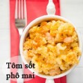 Làm mẹ - Tôm sốt phô mai con ăn vèo bữa sáng