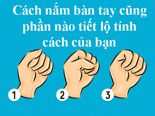 Cách nắm tay cũng phần nào tiết lộ tính cách của bạn - 1