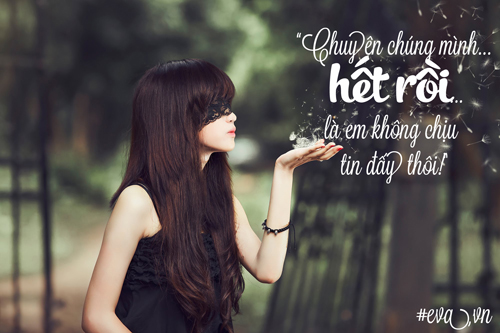 Chuyện chúng mình hết rồi, là em không chịu tin đấy thôi! - 1