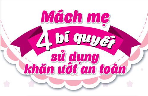 Mách mẹ 4 bí quyết sử dụng khăn ướt an toàn - 1