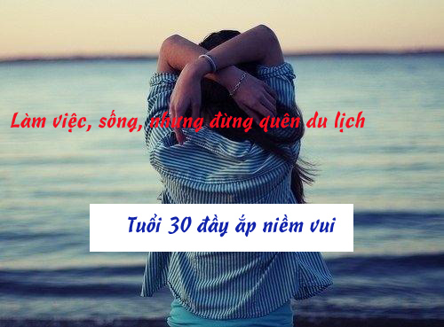 30 tuổi mà chưa làm được những điều này, thì chứng tỏ bạn chưa lớn - 3