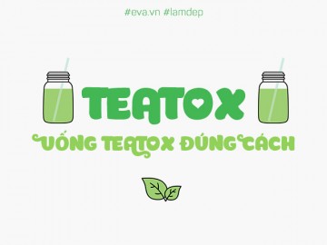 Teatox - Phương pháp thải độc bằng trà không hề vất vả, khó khăn như bạn nghĩ