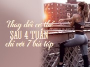 Làm đẹp - Chỉ trong 1 tháng - 7 bài tập này sẽ cho bạn vóc dáng nuột nà từ đầu đến chân