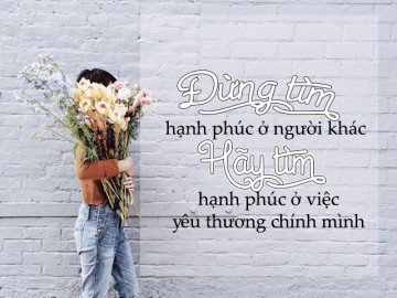 Hỡi các cô gái, trước khi học cách yêu ai đó, hãy biết yêu chính bản thân mình