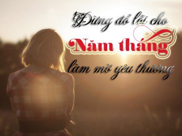 Năm tháng không xóa nhòa yêu thương, chỉ có chúng ta tự mình xa cách