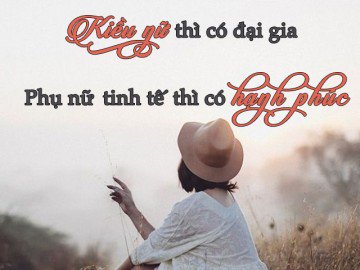 Trong tình yêu phụ nữ đẹp thì có đại gia, phụ nữ tinh tế thì sẽ có được hạnh phúc