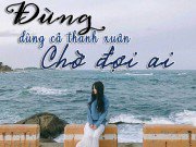 Làm vợ - Con gái đừng dùng cả thanh xuân để chờ đợi một ai đó...