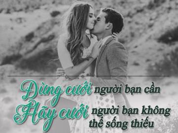 Đừng cưới người bạn cần, hãy cưới người bạn không thể sống thiếu