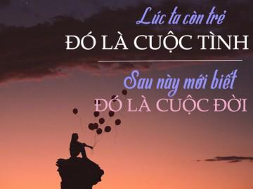 Khi trẻ, ta từ bỏ vì nghĩ là một cuộc tình, cuối cùng mới biết đó là cả cuộc đời