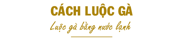 Tuyệt chiêu luộc gà 100 con da vẫn vàng ươm, đẹp căng như 1 - 4