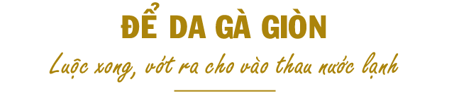 Tuyệt chiêu luộc gà 100 con da vẫn vàng ươm, đẹp căng như 1 - 5