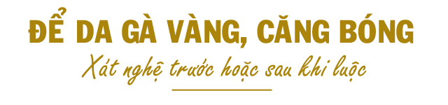 Tuyệt chiêu luộc gà 100 con da vẫn vàng ươm, đẹp căng như 1 - 6