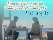 Làm vợ - Đừng bao giờ phân tích logic với phụ nữ, bởi phụ nữ khi yêu thường rất phi logic