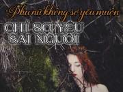 Phụ nữ không sợ yêu muộn, chỉ sợ yêu sai người