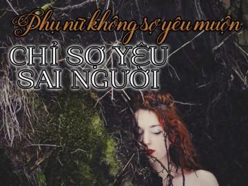 Phụ nữ không sợ yêu muộn, chỉ sợ yêu sai người