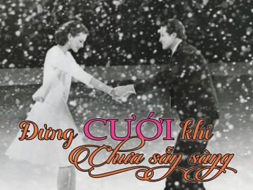 Yêu là cưới nhưng đừng cưới khi chưa sẵn sàng