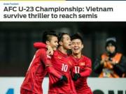 Tin tức - U23 Việt Nam tạo “đại địa chấn”: Báo châu Á ca ngợi kỳ tích, người Thái nể phục