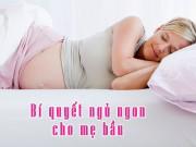 Bà bầu - Mất ngủ, khó ngủ khi mang thai, mẹ bầu hãy áp dụng ngay 5 bí quyết này!