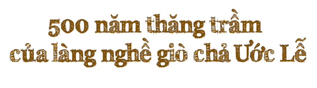 Thăm làng giò chả hơn 500 tuổi, cảm nhận nét tinh túy trong từng tế bào thịt - 1
