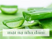 Làm đẹp - 4 công thức tự làm mặt nạ nha đam ngay tại nhà giúp nàng dưỡng da hiệu quả