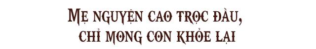 Nàng vũ công cạo đầu mong con khỏi bệnh phải đánh đổi thứ gì quan trọng và chưa từng làm - 8