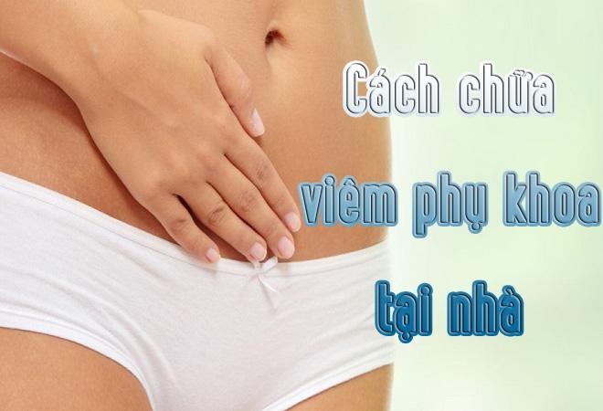 hoc ngay cach chua viem phu khoa tai nha ma khong can dung thuoc - 1