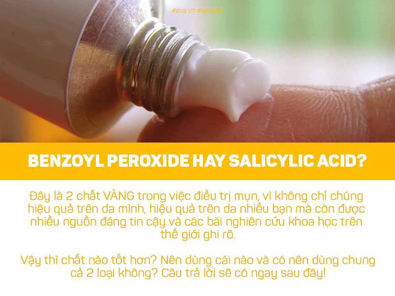  ...không gì khác chính là Benzoyl peroxide (BP) và Salicylic acid (SA).
