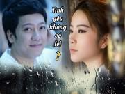 Làng sao - Chuyện tình Nam Em - Trường Giang: Tình yêu không có lỗi, lỗi ở việc gây tổn thương nhau?