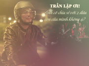 Giải trí - Tiếng gọi Trần Lập từ nóc nhà cao ngất, lời nguyền của đồng đội và những chuyện giờ mới kể