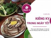 Xem ăn chơi - Những món ăn thích lắm cũng nhất quyết phải kiêng để cả năm thuận buồm xuôi gió