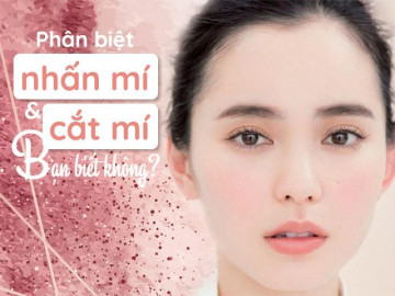 Làm đẹp thế nào khi cứ mãi lẫn lộn nhấn mí với cắt mí, đây là điều bạn cần biết!