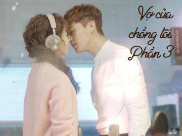 Vợ của chồng tôi (Phần 3)