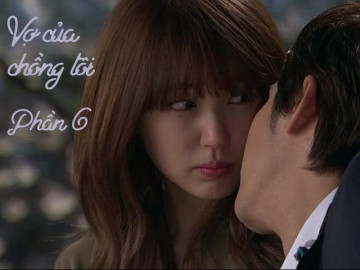 Vợ của chồng tôi (Phần 6)