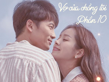 Vợ của chồng tôi (Phần 10)