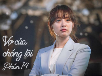 Vợ của chồng tôi (Phần 14)