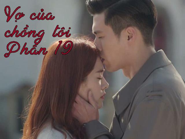 Vợ của chồng tôi (Phần 19)