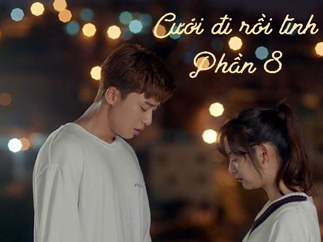 Cưới đi rồi tính (Phần 8)